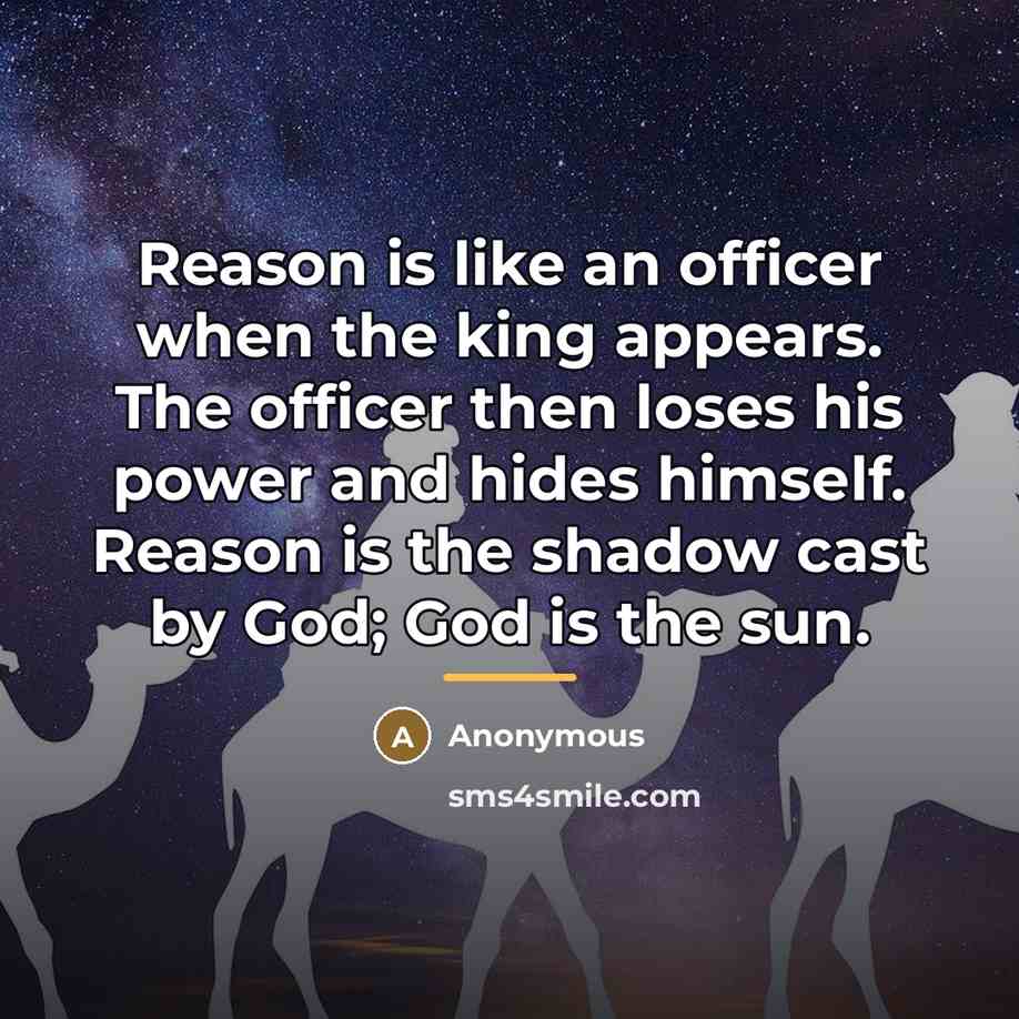 “Reason is like an officer when the king appears. The…” quote by Anonymous