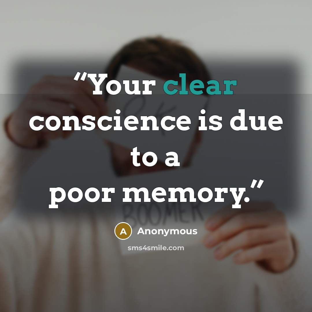 “Your clear conscience is due to a poor memory.” quote by Anonymous