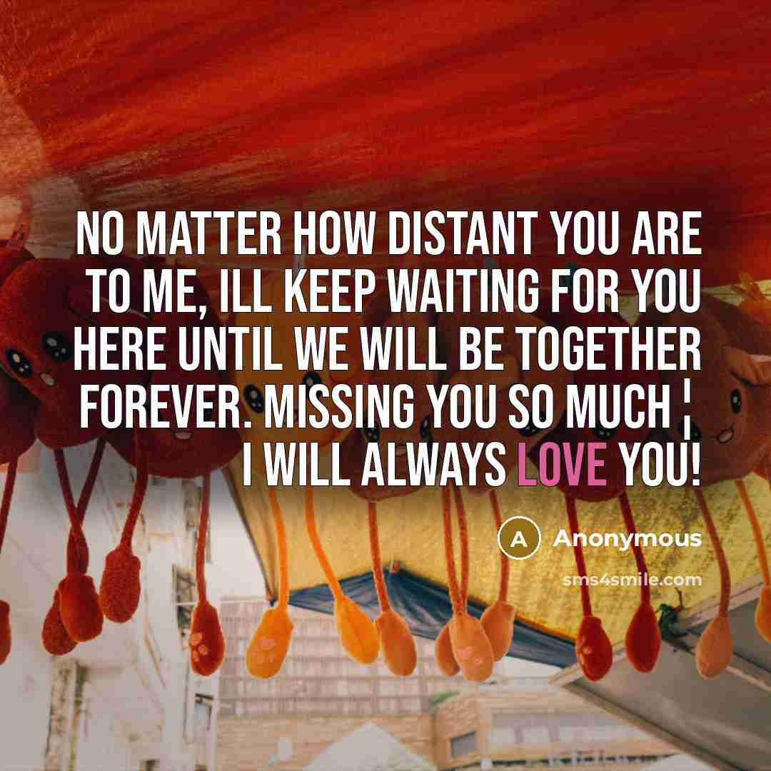 “No matter how distant you are to me, Ill keep…” quote by Anonymous