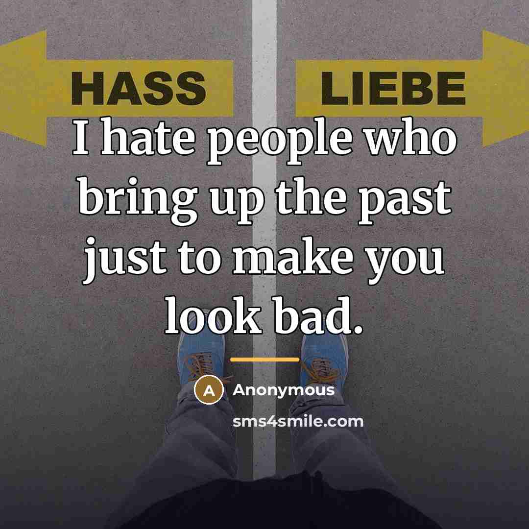 “I hate people who bring up the past just to…” quote by Anonymous