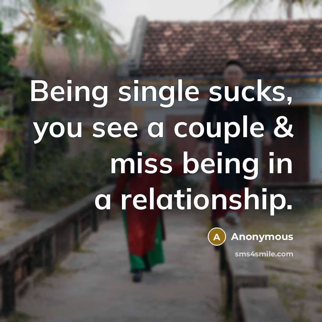 “Being single sucks, you see a couple & miss being…” quote by Anonymous