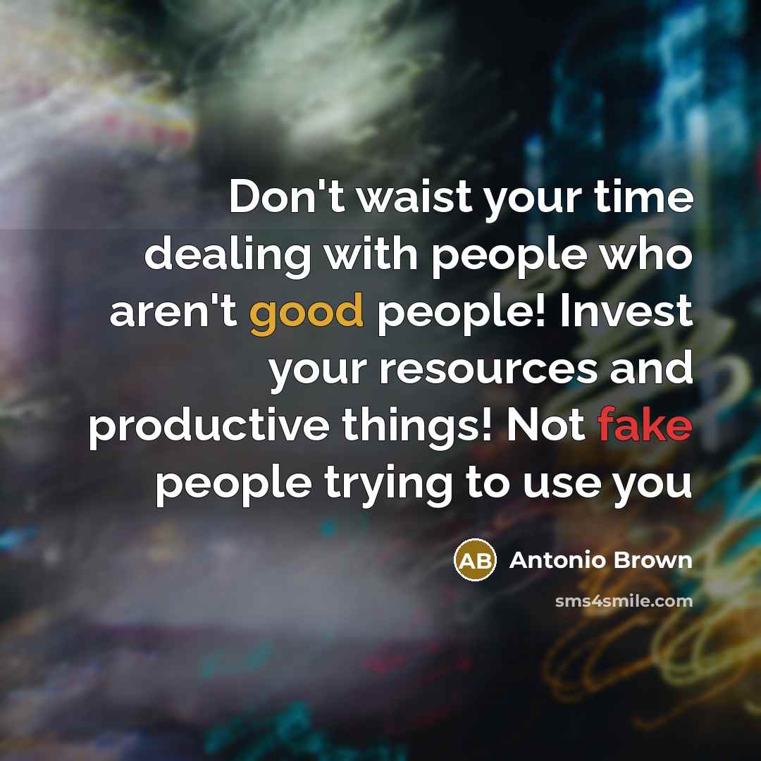 “Don't waist your time dealing with people who aren't good…” quote by Antonio Brown