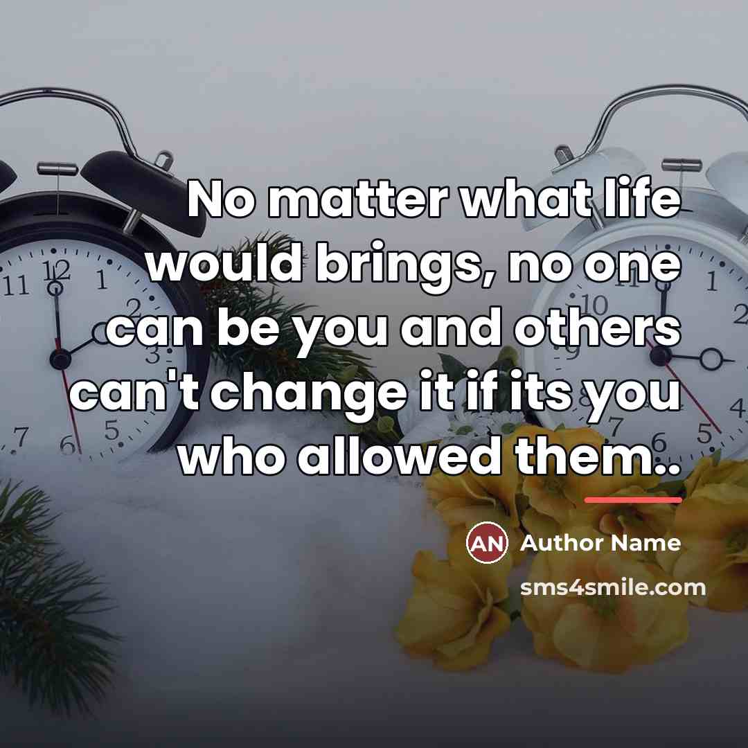 “No matter what life would brings, no one can be…” quote by Author Name