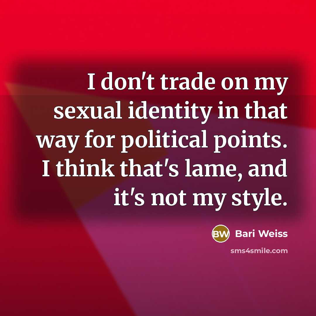 “I don't trade on my sexual identity in that way…” quote by Bari Weiss
