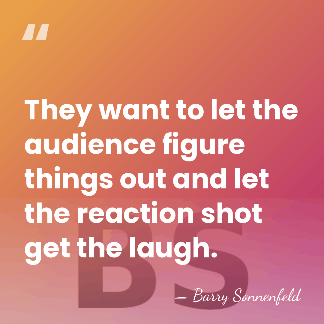 They want to let the audience figure things out and let the&hellip; - Barry Sonnenfeld
