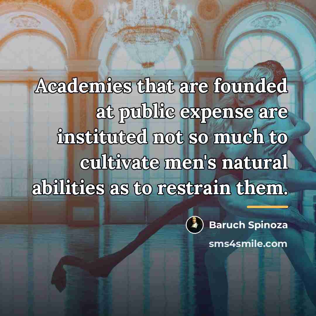“Academies that are founded at public expense are instituted not…” quote by Baruch Spinoza