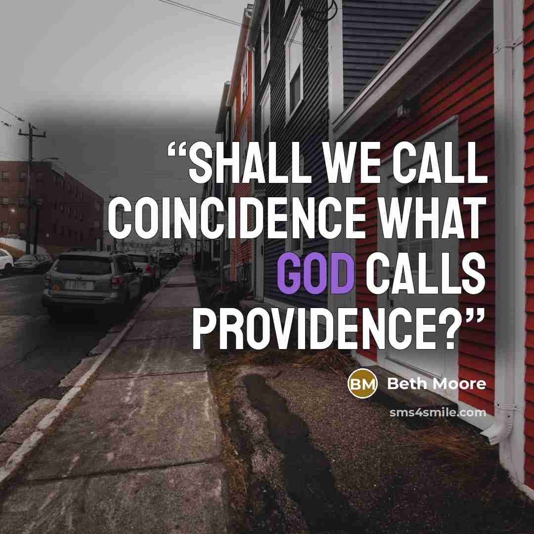 “Shall we call coincidence what God calls providence?” quote by Beth Moore