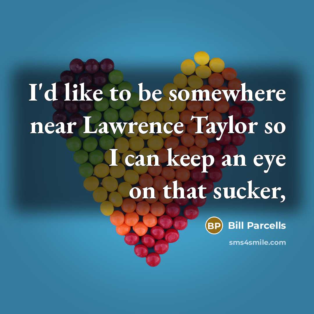 “I'd like to be somewhere near Lawrence Taylor so I…” quote by Bill Parcells