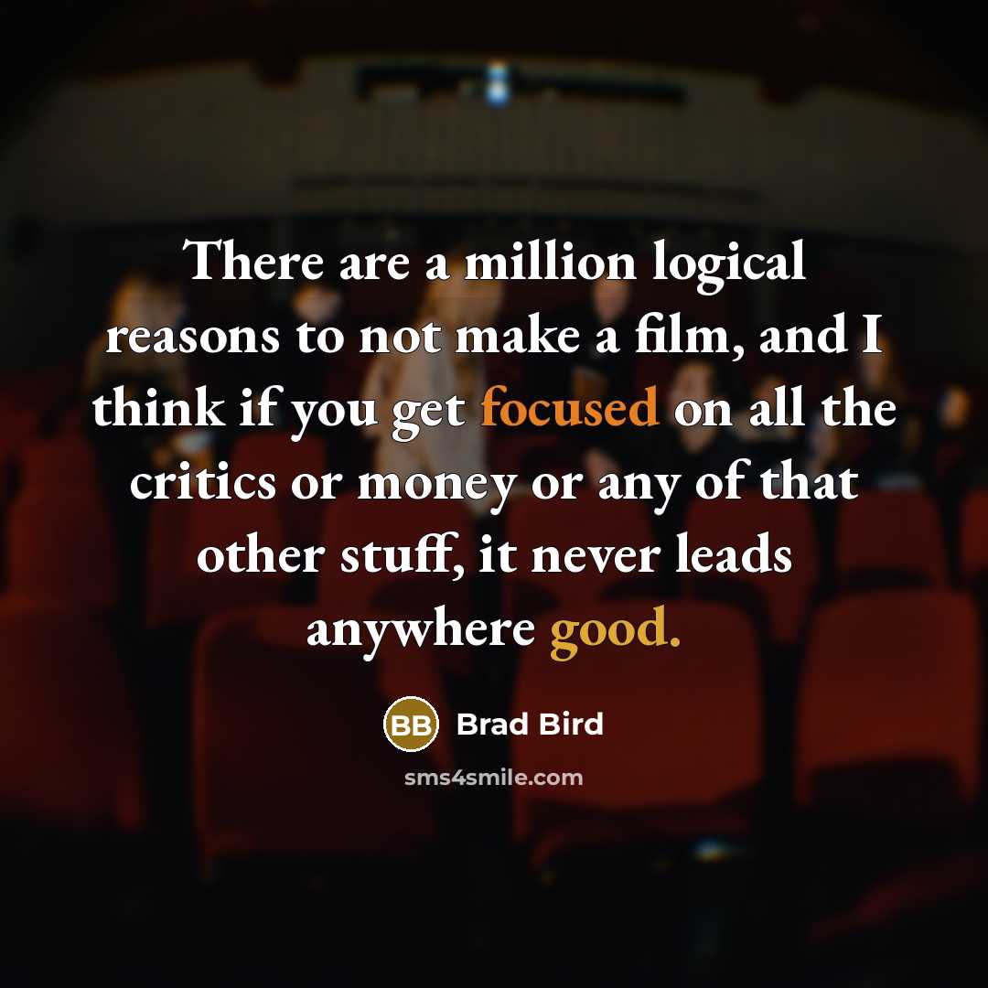 “There are a million logical reasons to not make a…” quote by Brad Bird