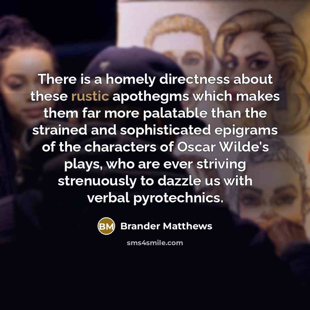 “There is a homely directness about these rustic apothegms which…” quote by Brander Matthews