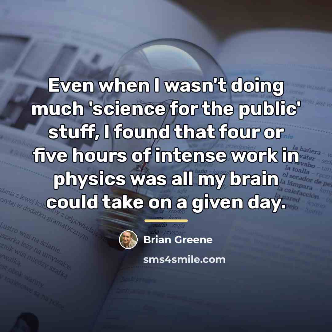 “Even when I wasn't doing much 'science for the public'…” quote by Brian Greene