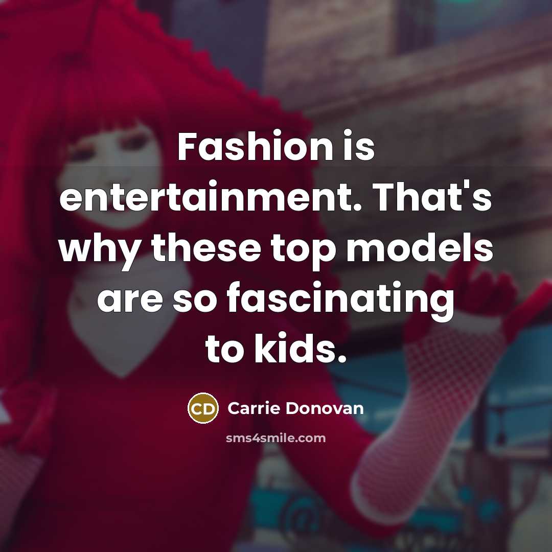 “Fashion is entertainment. That's why these top models are so…” quote by Carrie Donovan