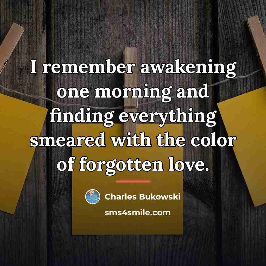 “I remember awakening one morning and finding everything smeared with…” quote by Charles Bukowski