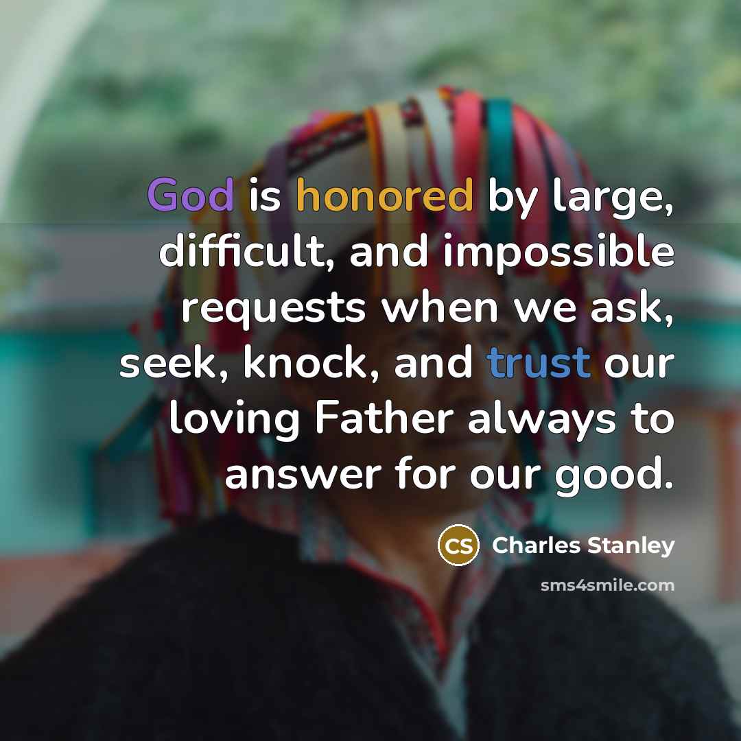 “God is honored by large, difficult, and impossible requests when…” quote by Charles Stanley