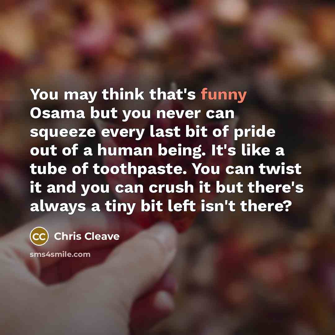 “You may think that's funny Osama but you never can…” quote by Chris Cleave