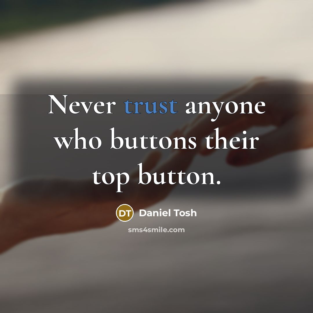“Never trust anyone who buttons their top button.…” quote by Daniel Tosh
