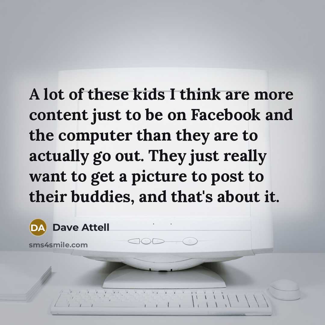 “A lot of these kids I think are more content…” quote by Dave Attell