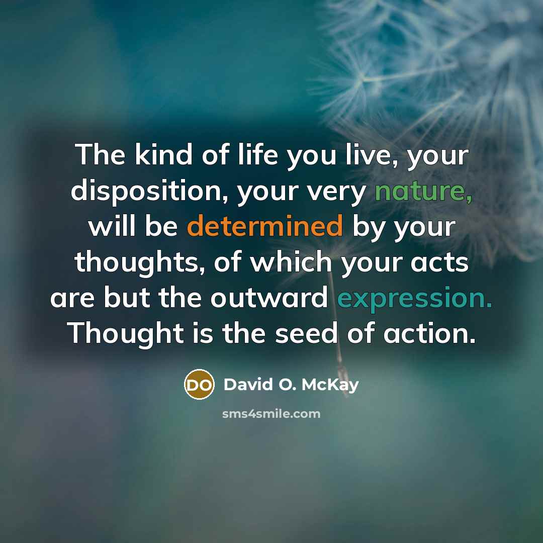 “The kind of life you live, your disposition, your very…” quote by David O. McKay