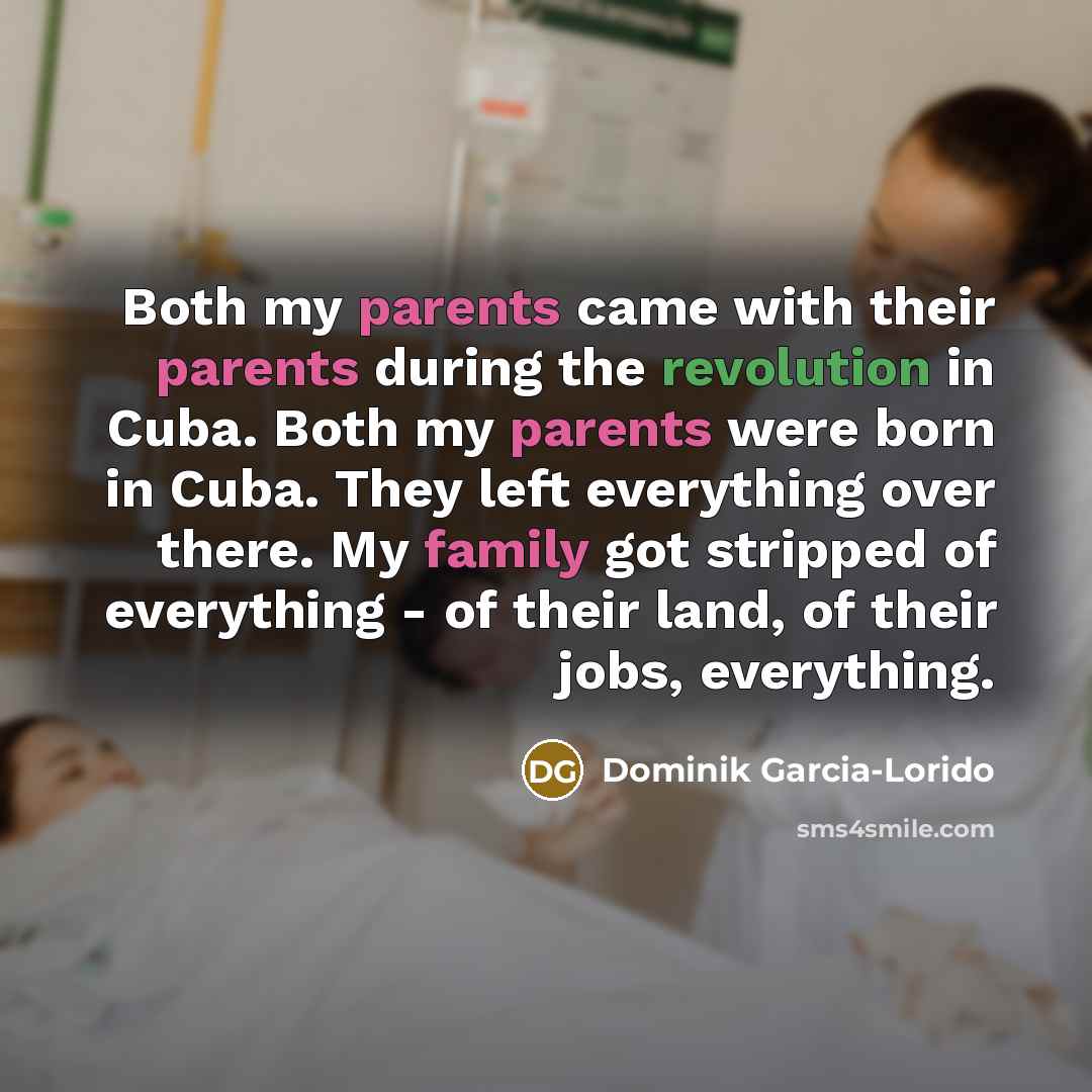 “Both my parents came with their parents during the revolution…” quote by Dominik Garcia-Lorido