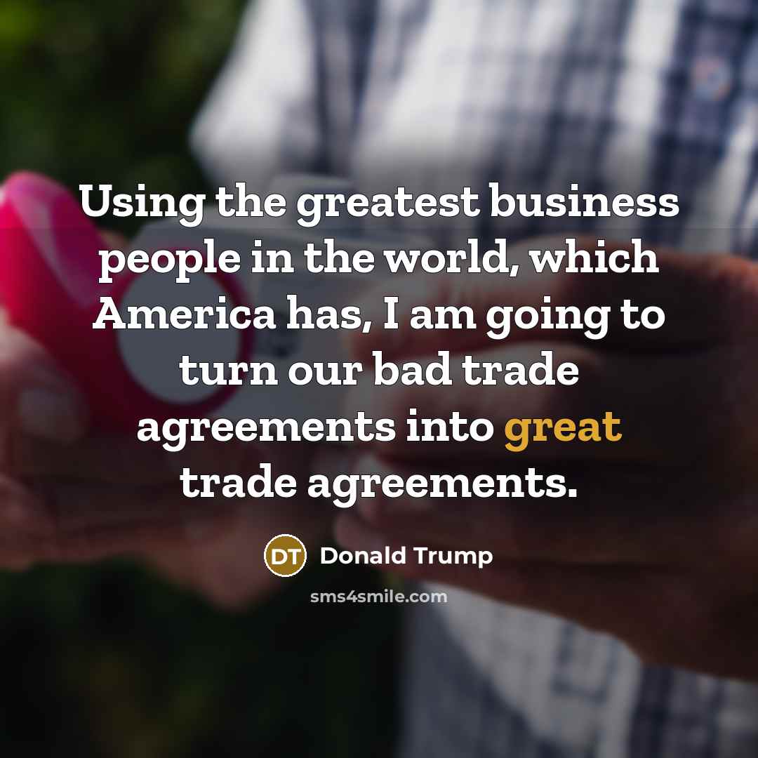 “Using the greatest business people in the world, which America…” quote by Donald Trump