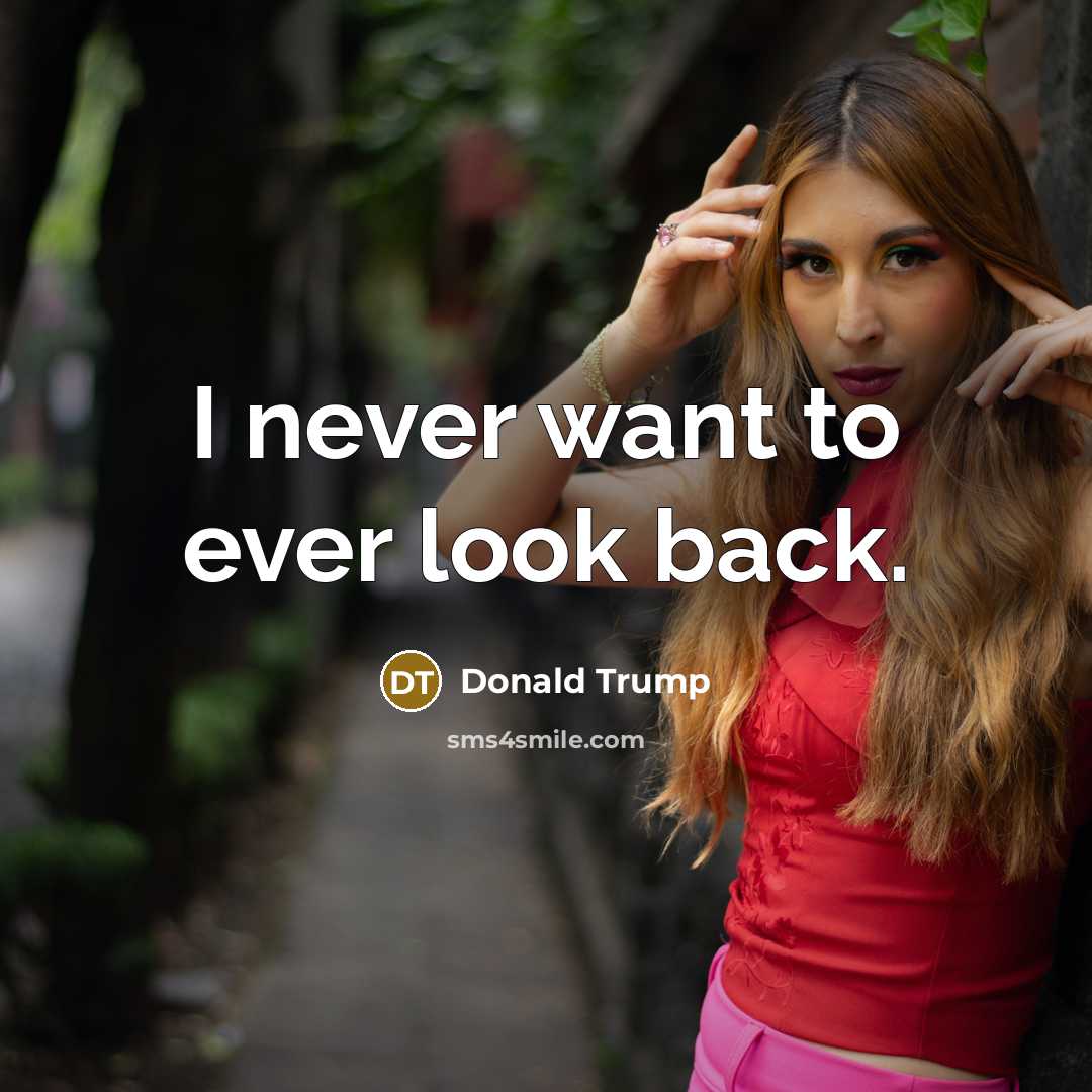 “I never want to ever look back.…” quote by Donald Trump
