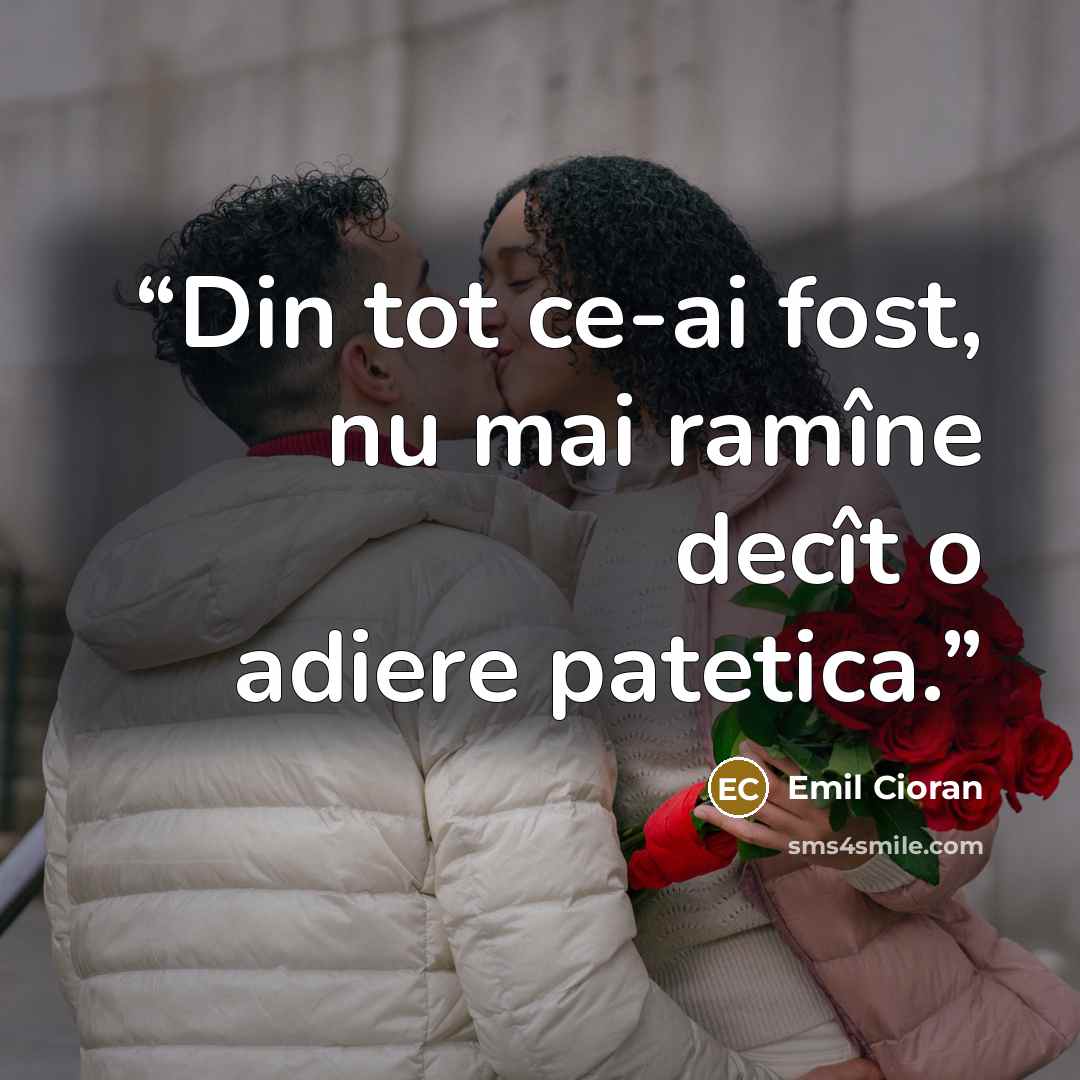 “Din tot ce-ai fost, nu mai ramîne decît o adiere patetica.” quote by Emil Cioran
