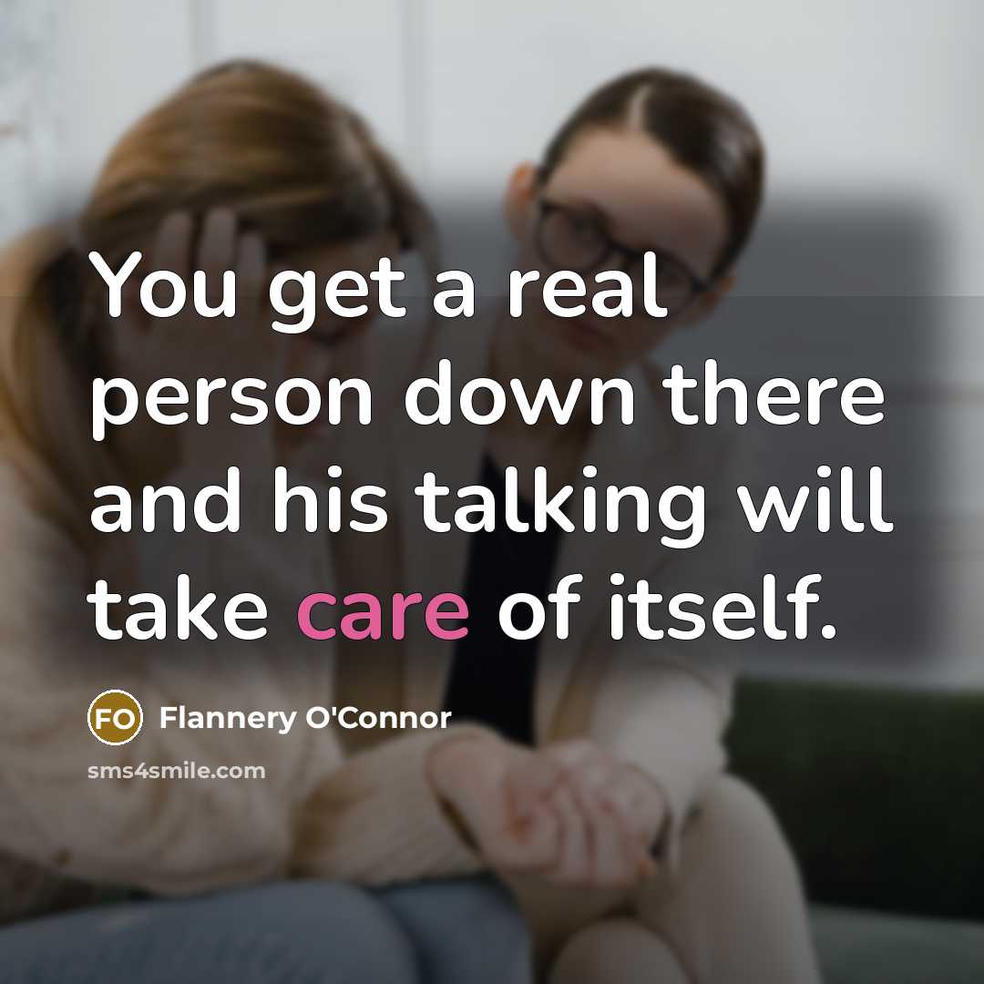 “You get a real person down there and his talking…” quote by Flannery O'Connor