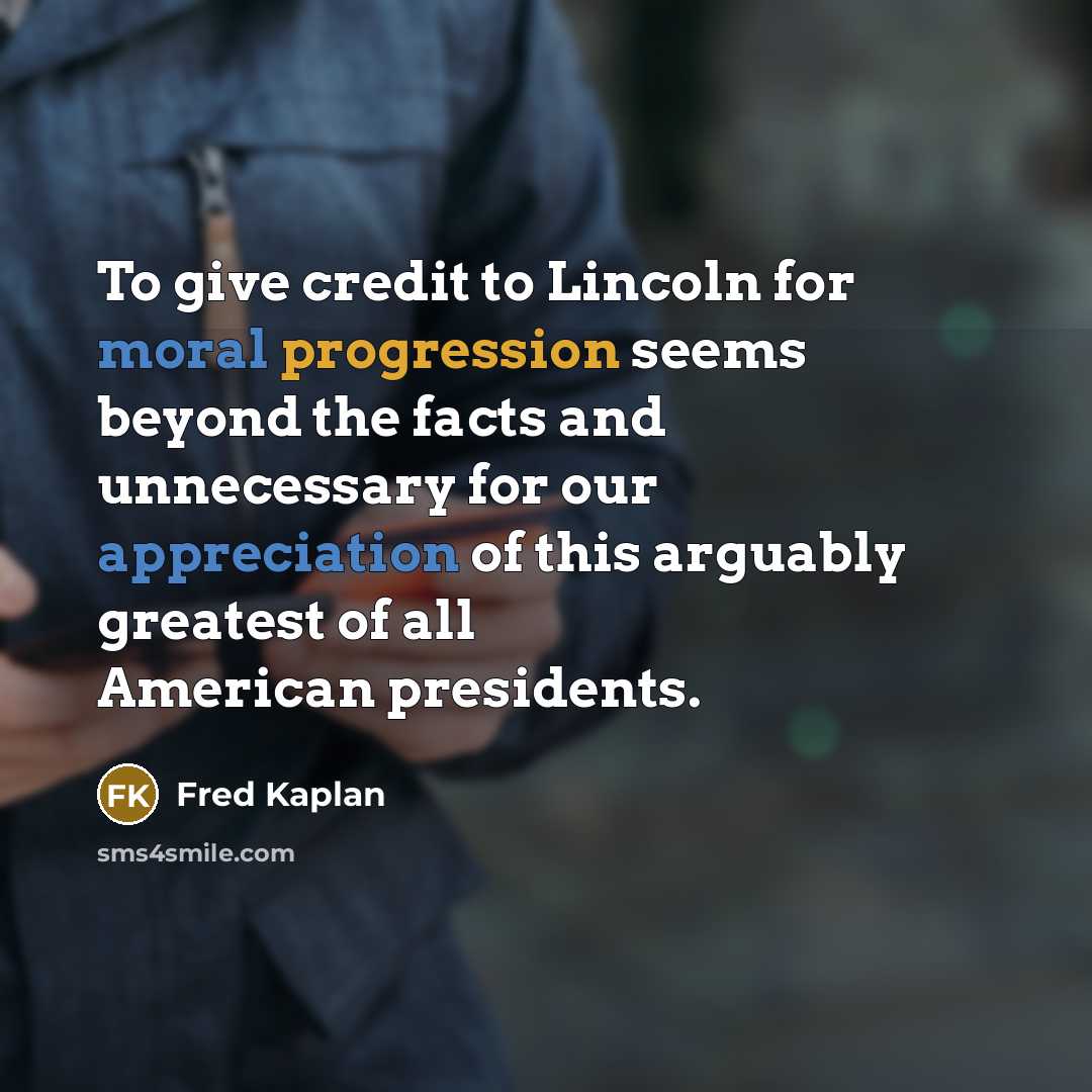 “To give credit to Lincoln for moral progression seems beyond…” quote by Fred Kaplan