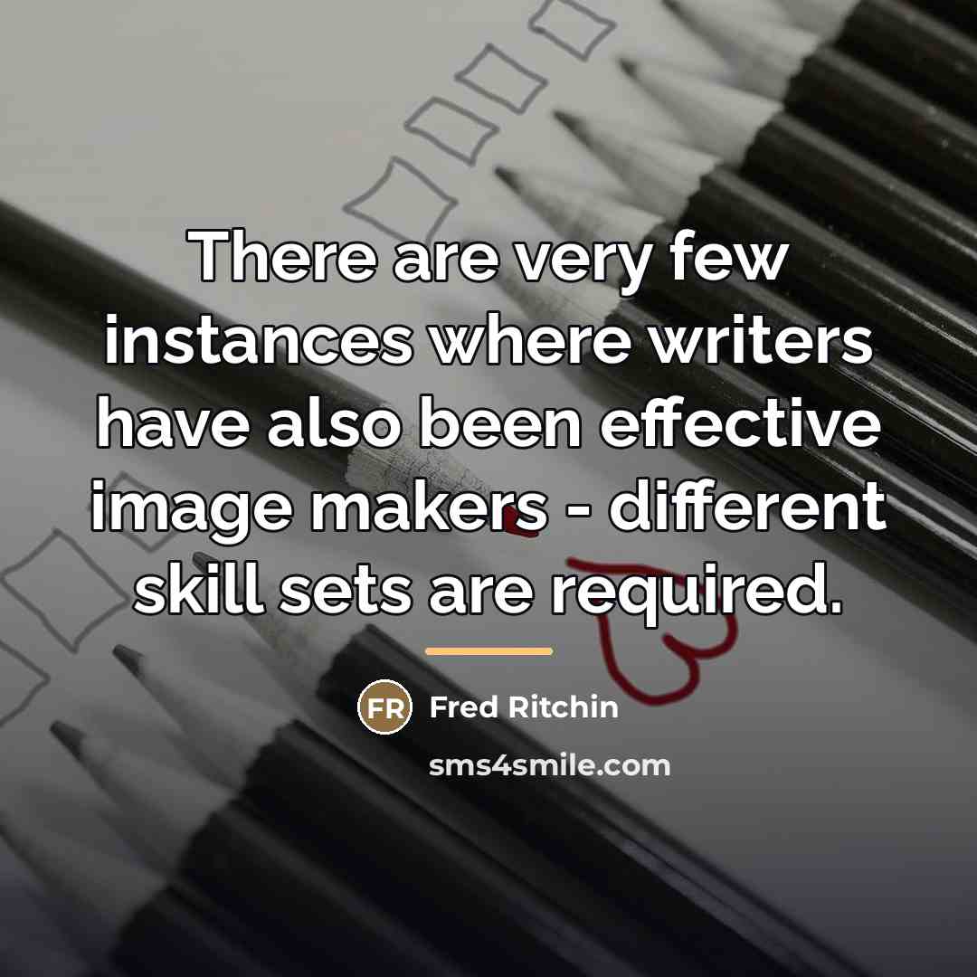 “There are very few instances where writers have also been…” quote by Fred Ritchin