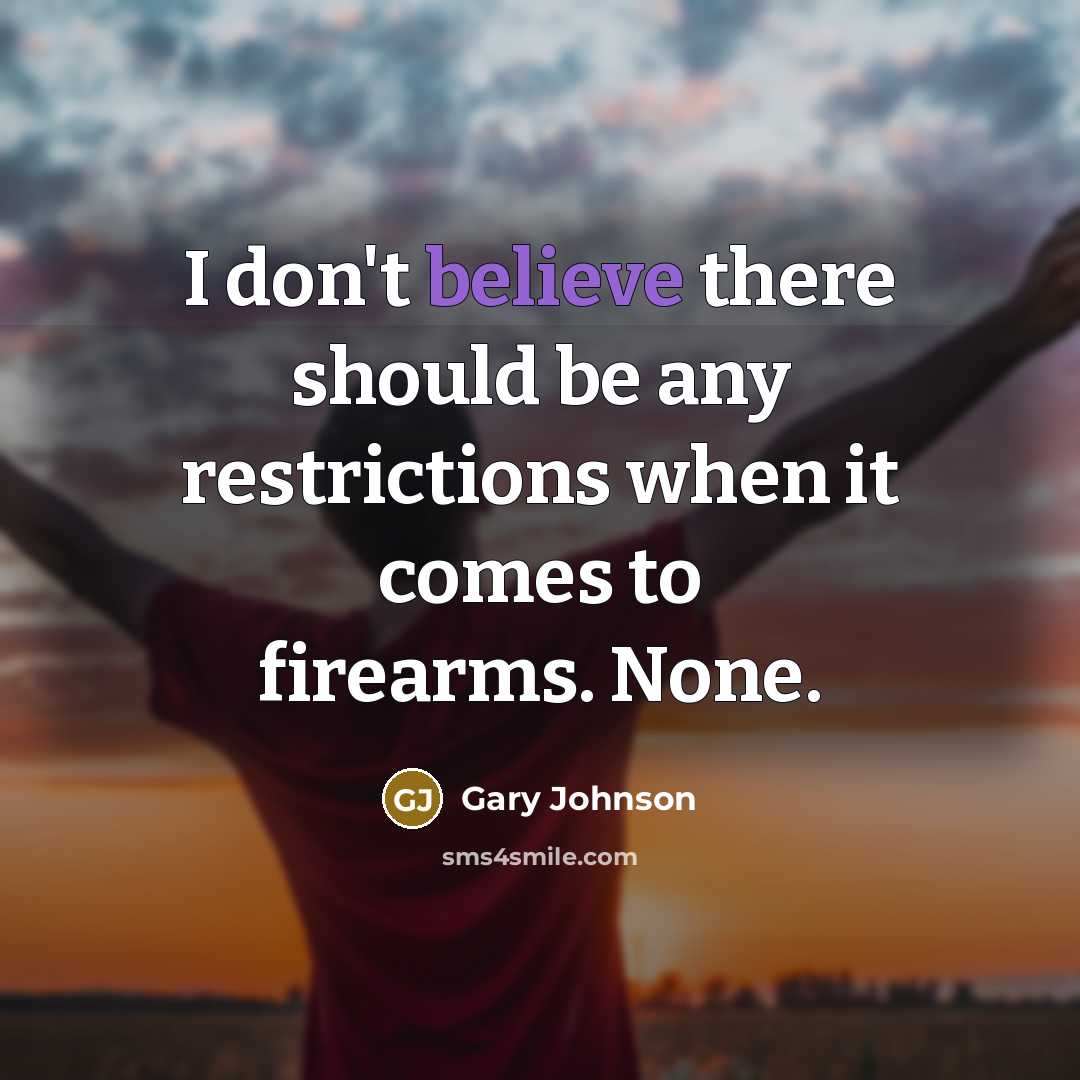“I don't believe there should be any restrictions when it…” quote by Gary Johnson