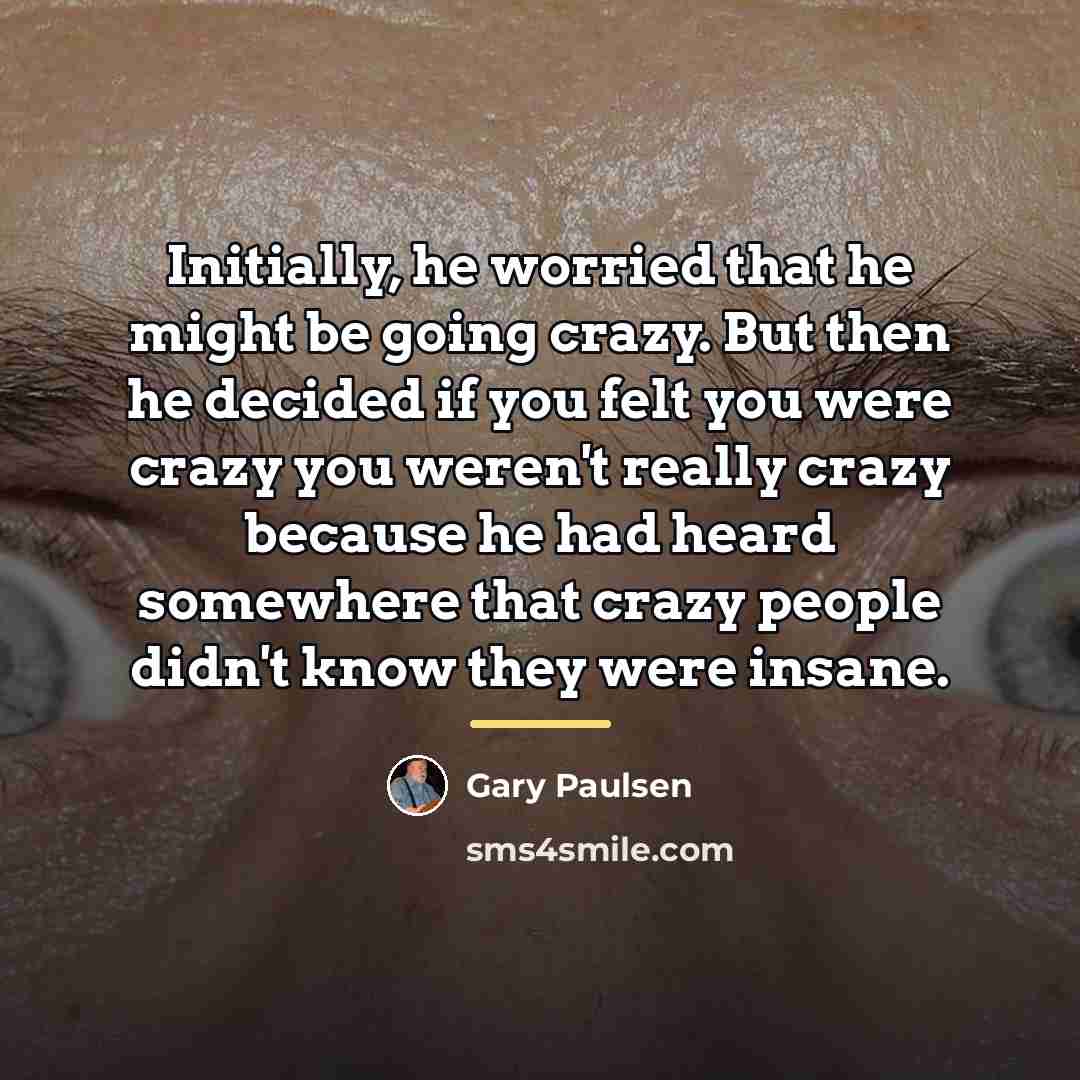 “Initially, he worried that he might be going crazy. But…” quote by Gary Paulsen