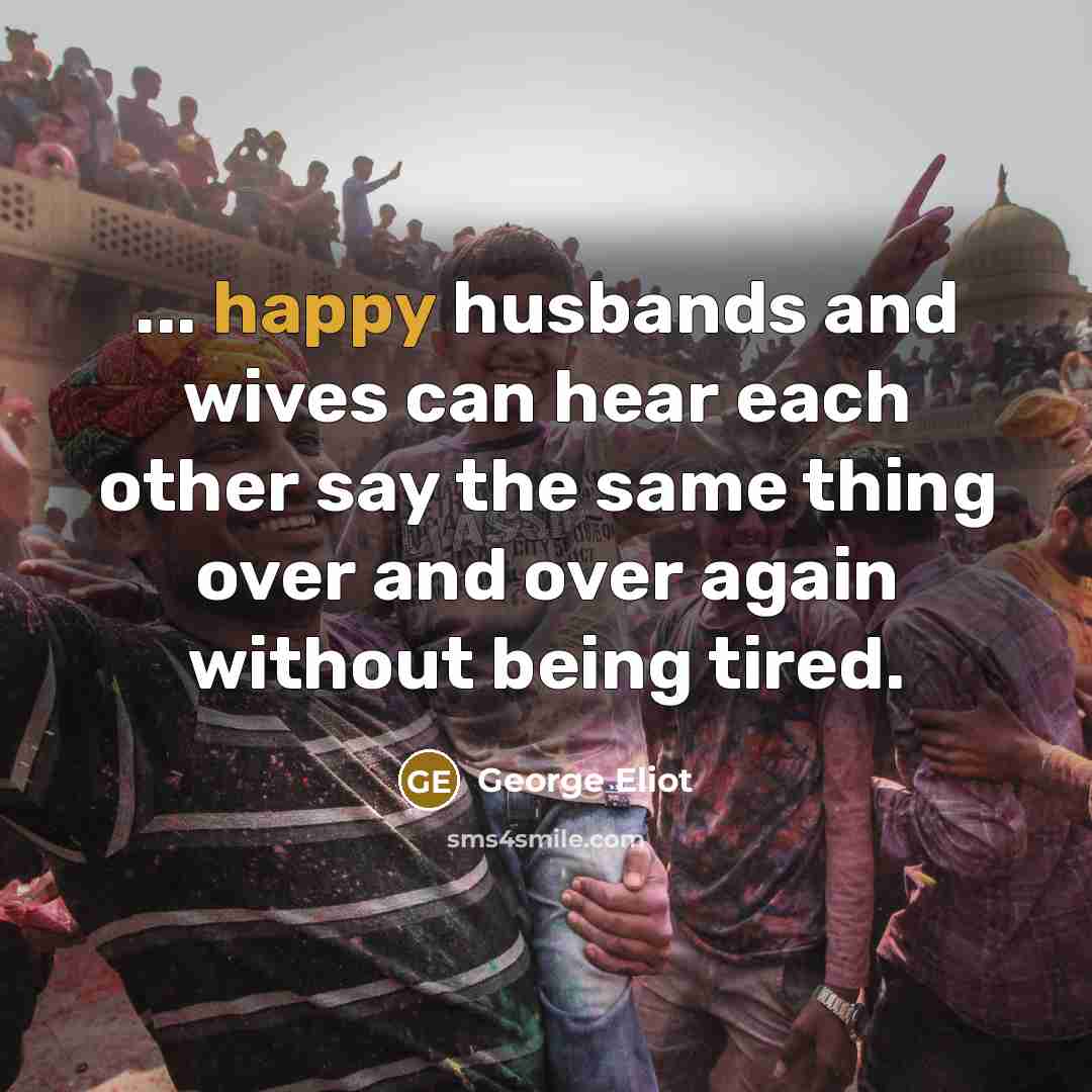 “... happy husbands and wives can hear each other say…” quote by George Eliot