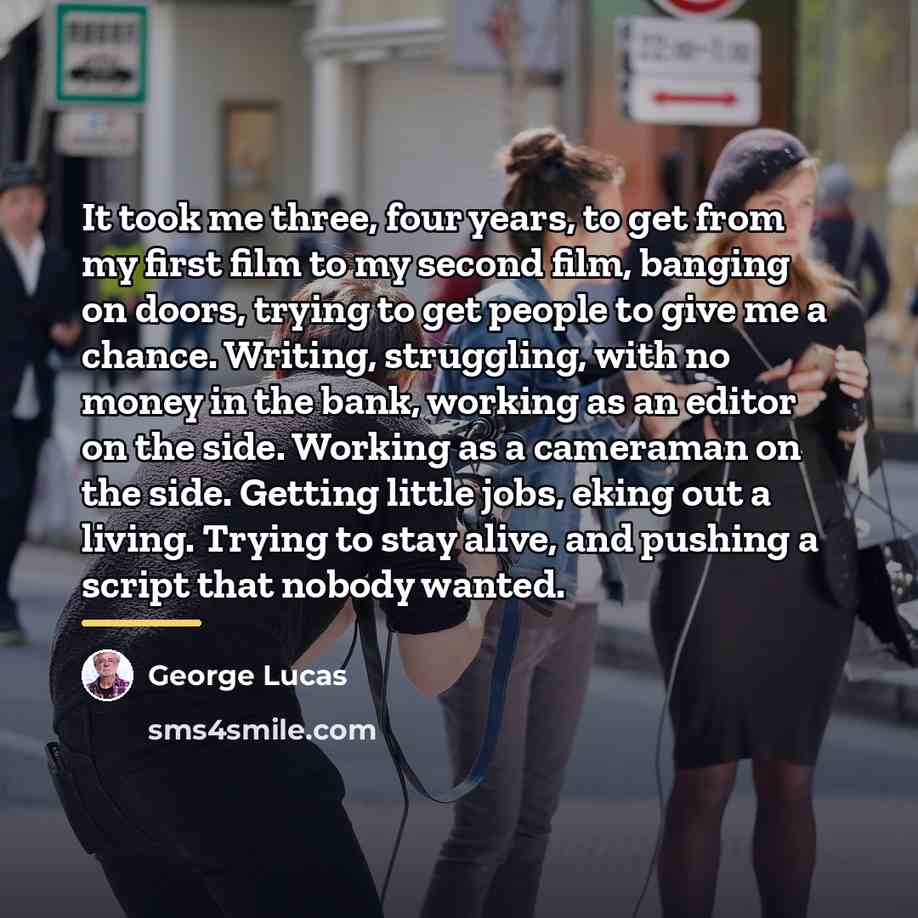 “It took me three, four years, to get from my…” quote by George Lucas