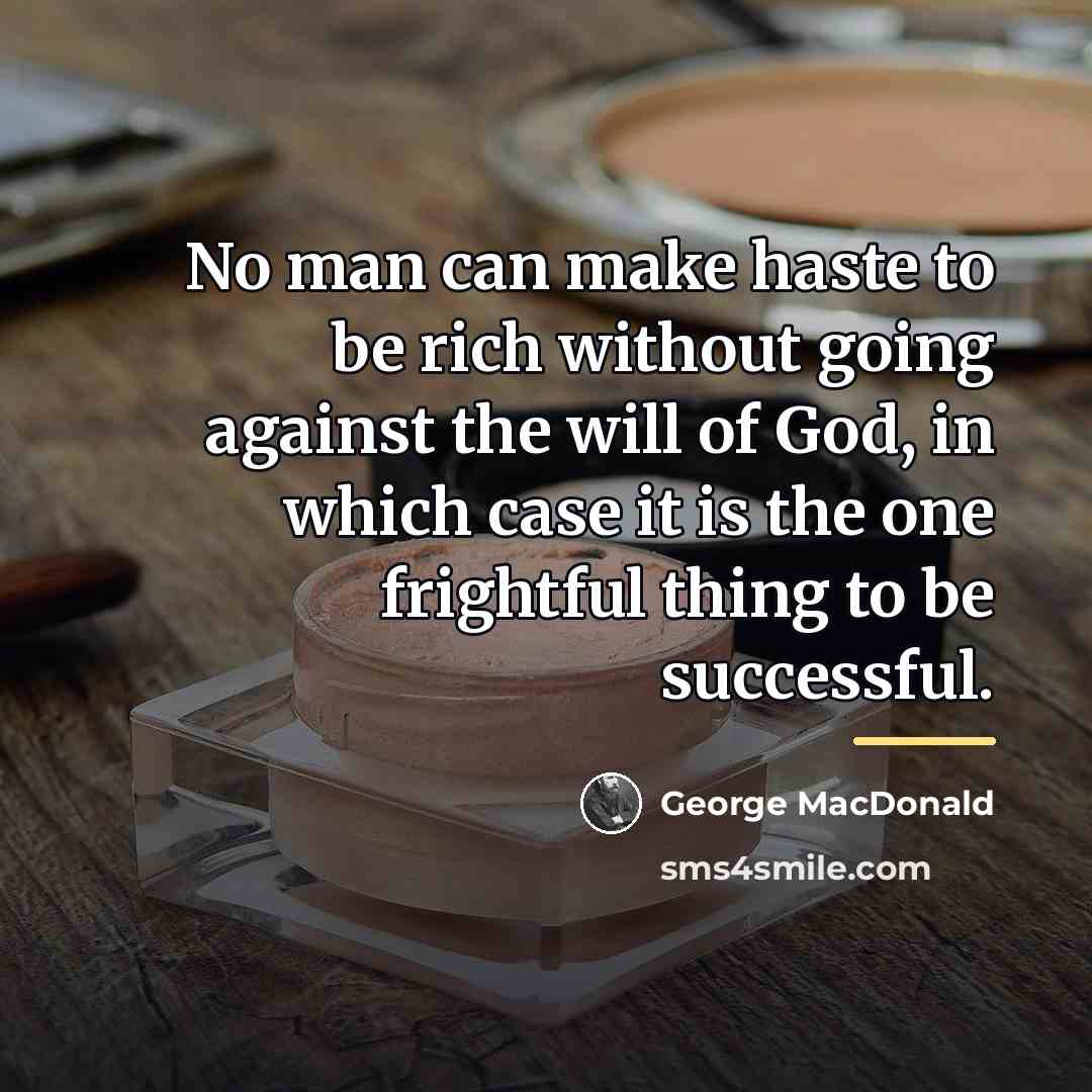 “No man can make haste to be rich without going…” quote by George MacDonald