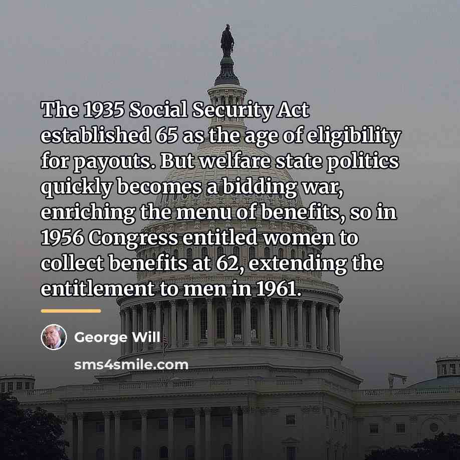 “The 1935 Social Security Act established 65 as the age…” quote by George Will