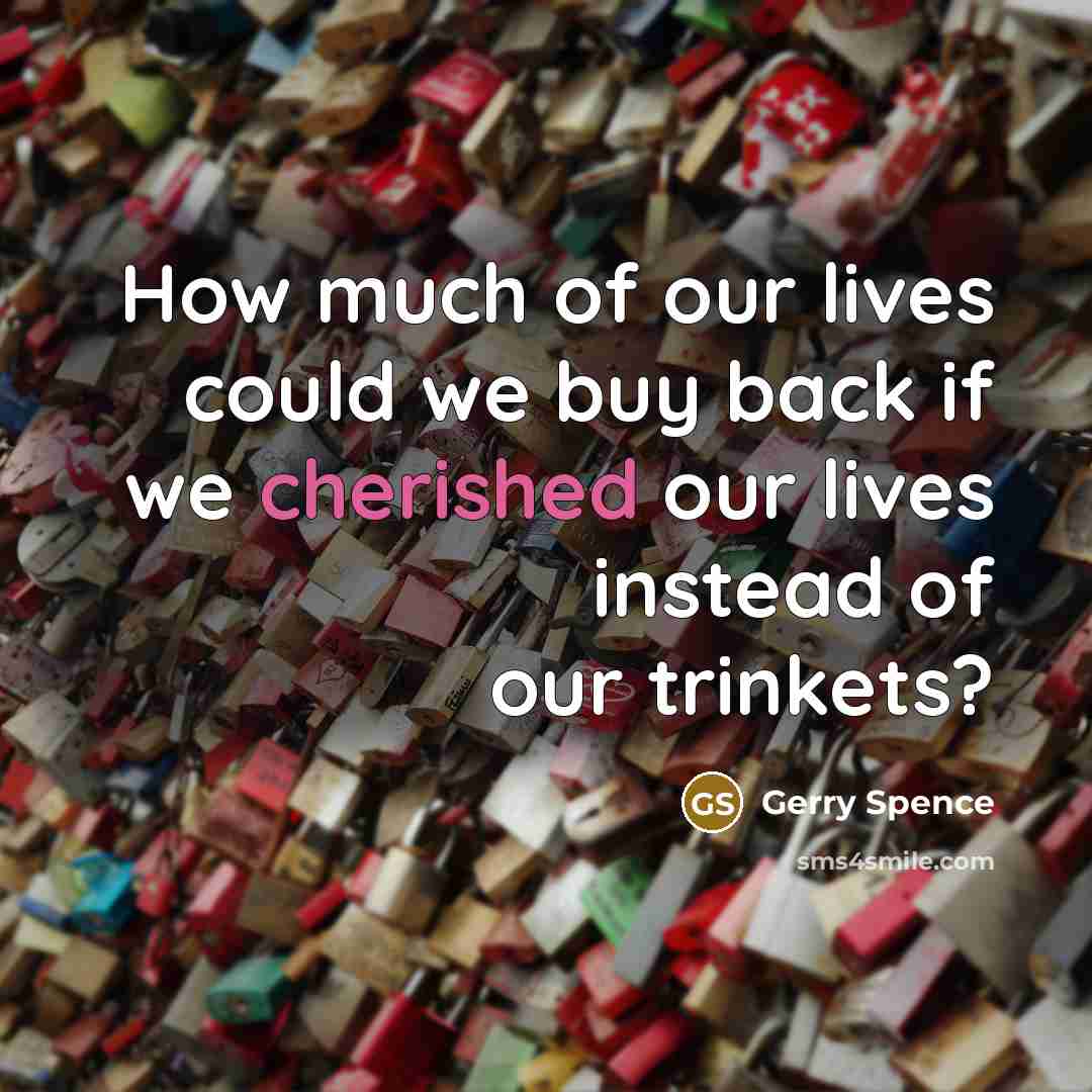 “How much of our lives could we buy back if…” quote by Gerry Spence