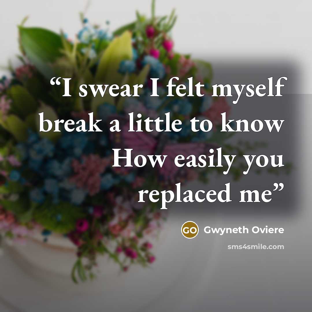 “I swear I felt myself break a little to know How easily you replaced me” quote by Gwyneth Oviere