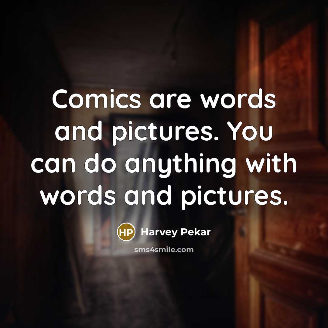“Comics are words and pictures. You can do anything with…” quote by Harvey Pekar