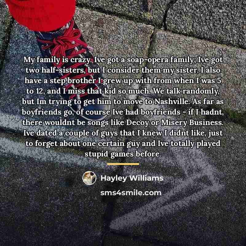 “My family is crazy. Ive got a soap-opera family; Ive…” quote by Hayley Williams