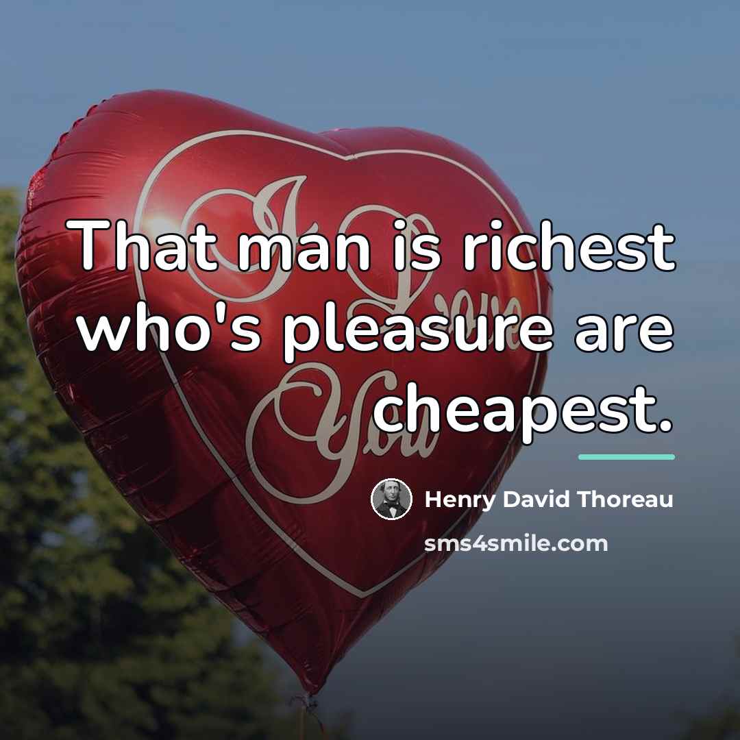 “That man is richest who's pleasure are cheapest.…” quote by Henry David Thoreau