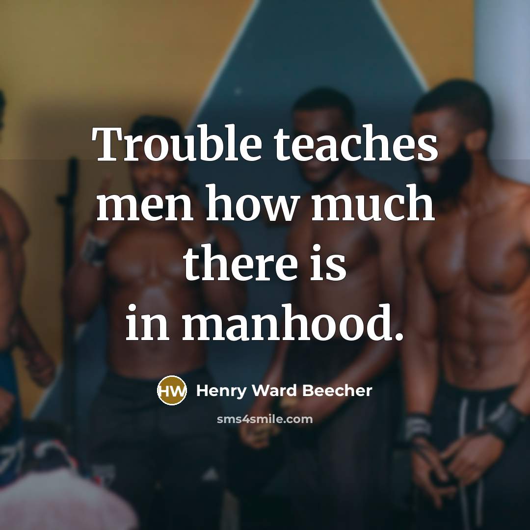 “Trouble teaches men how much there is in manhood.…” quote by Henry Ward Beecher