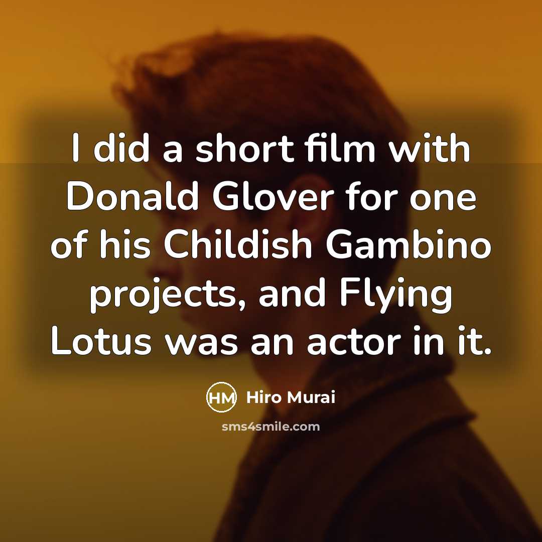 “I did a short film with Donald Glover for one…” quote by Hiro Murai