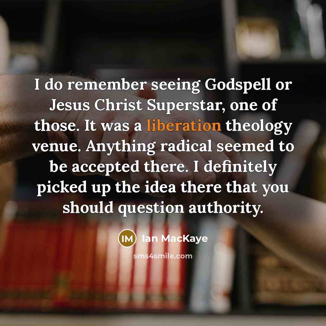 “I do remember seeing Godspell or Jesus Christ Superstar, one…” quote by Ian MacKaye