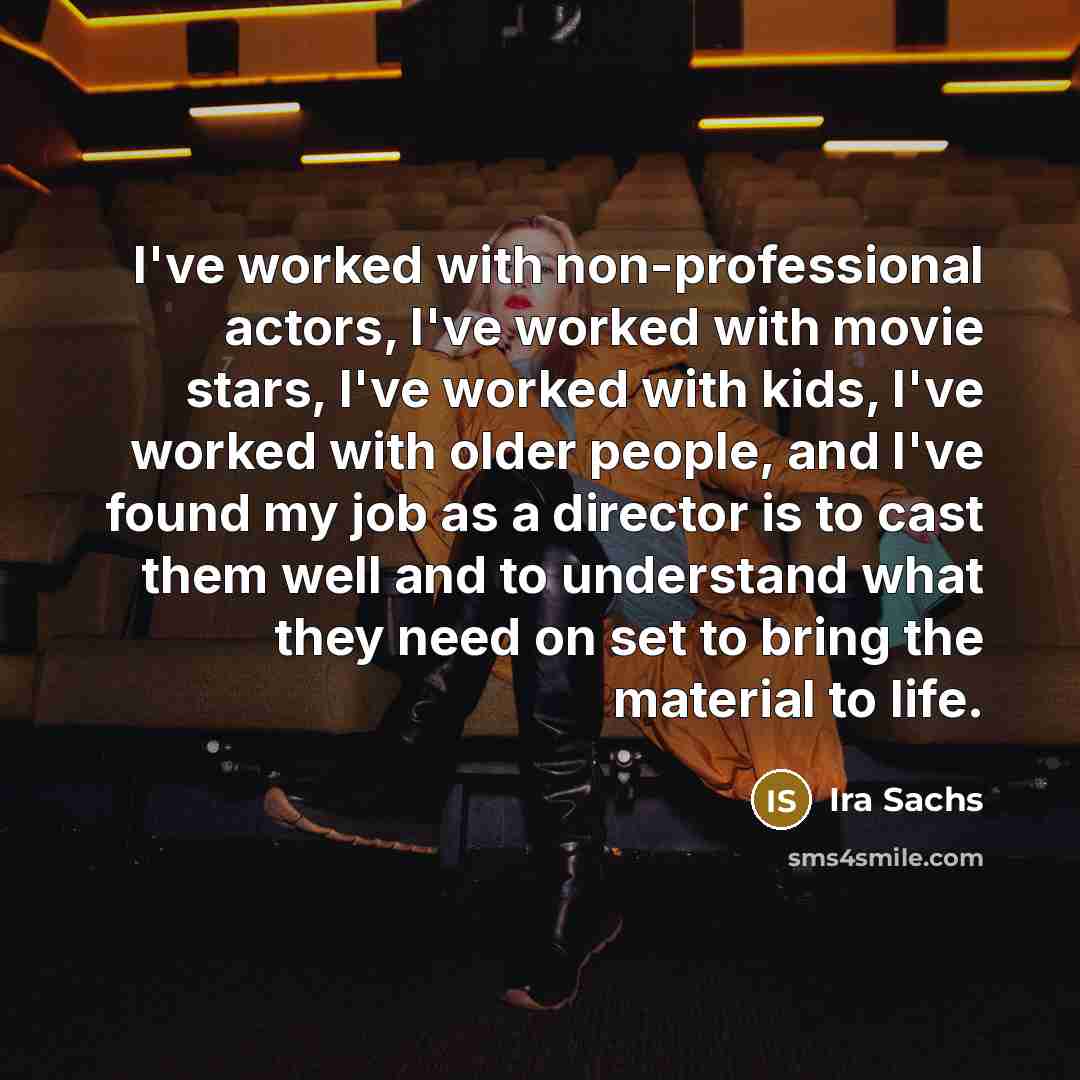 “I've worked with non-professional actors, I've worked with movie stars,…” quote by Ira Sachs