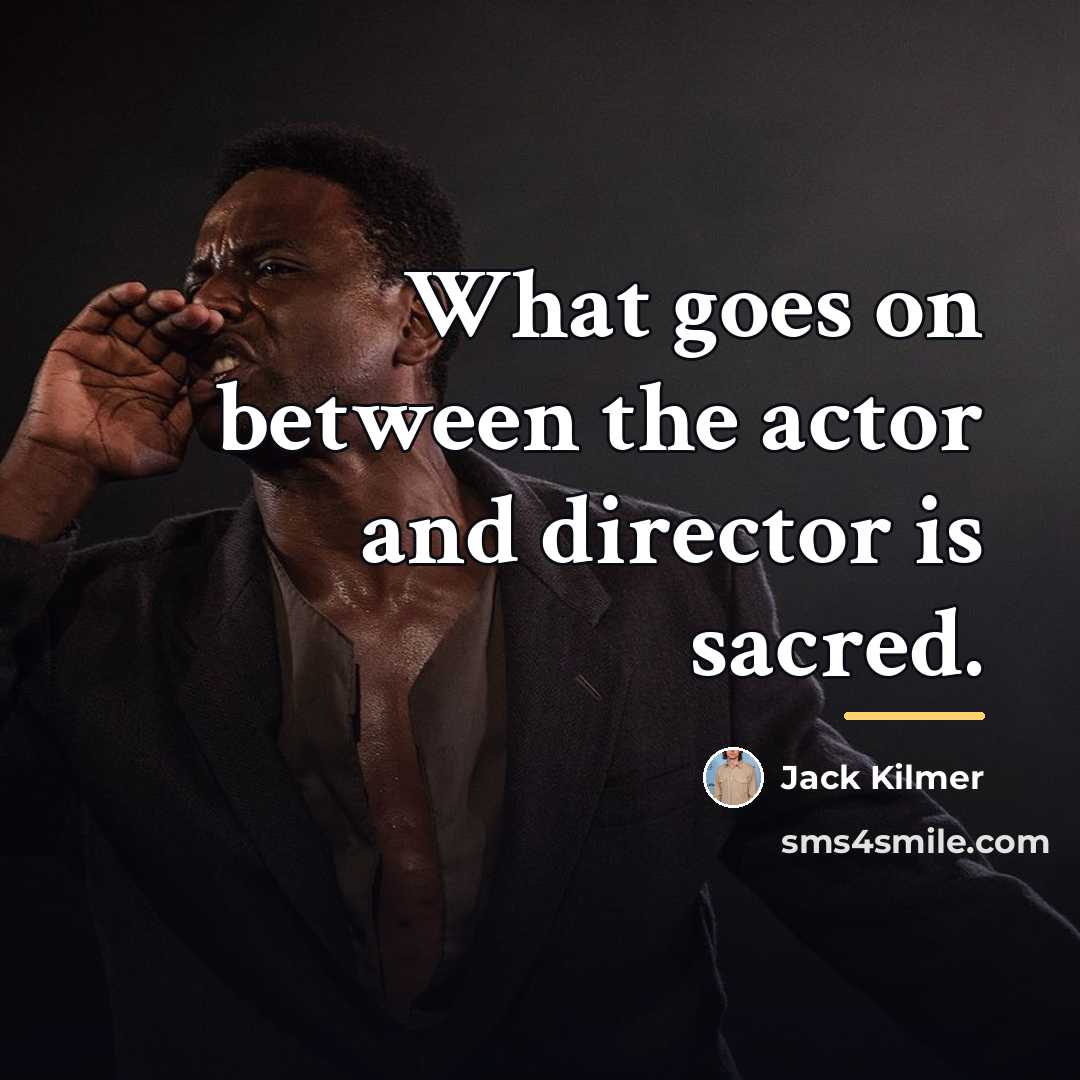 “What goes on between the actor and director is sacred.…” quote by Jack Kilmer