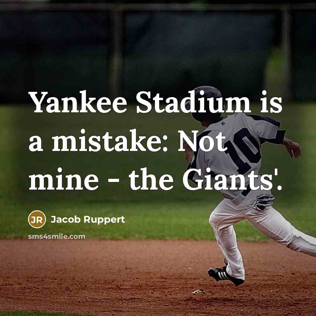 “Yankee Stadium is a mistake: Not mine - the Giants'.” quote by Jacob Ruppert