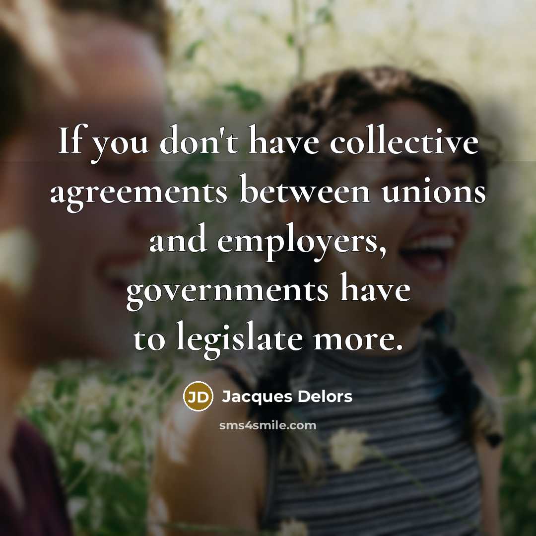 “If you don't have collective agreements between unions and employers,…” quote by Jacques Delors