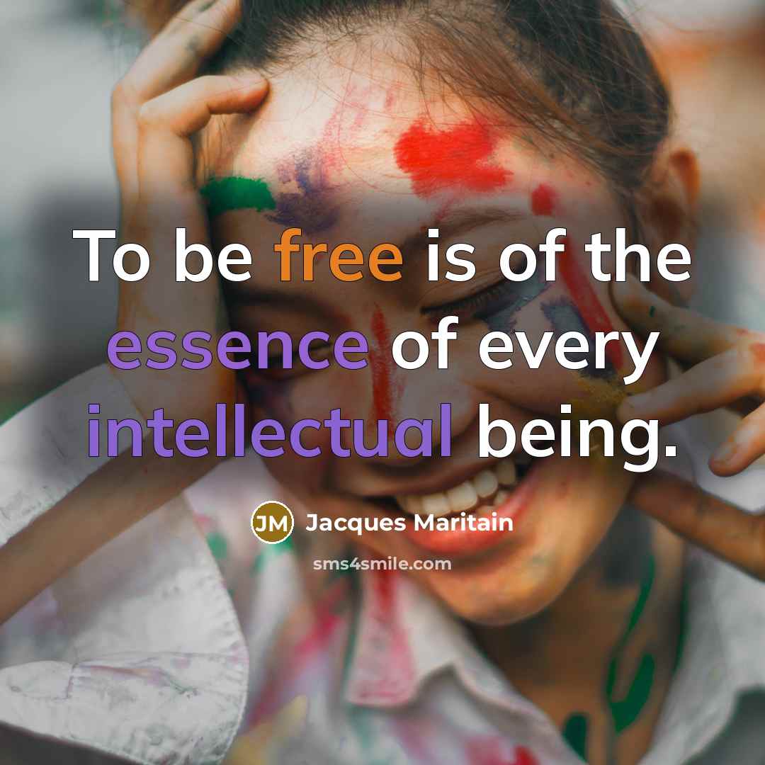 “To be free is of the essence of every intellectual…” quote by Jacques Maritain