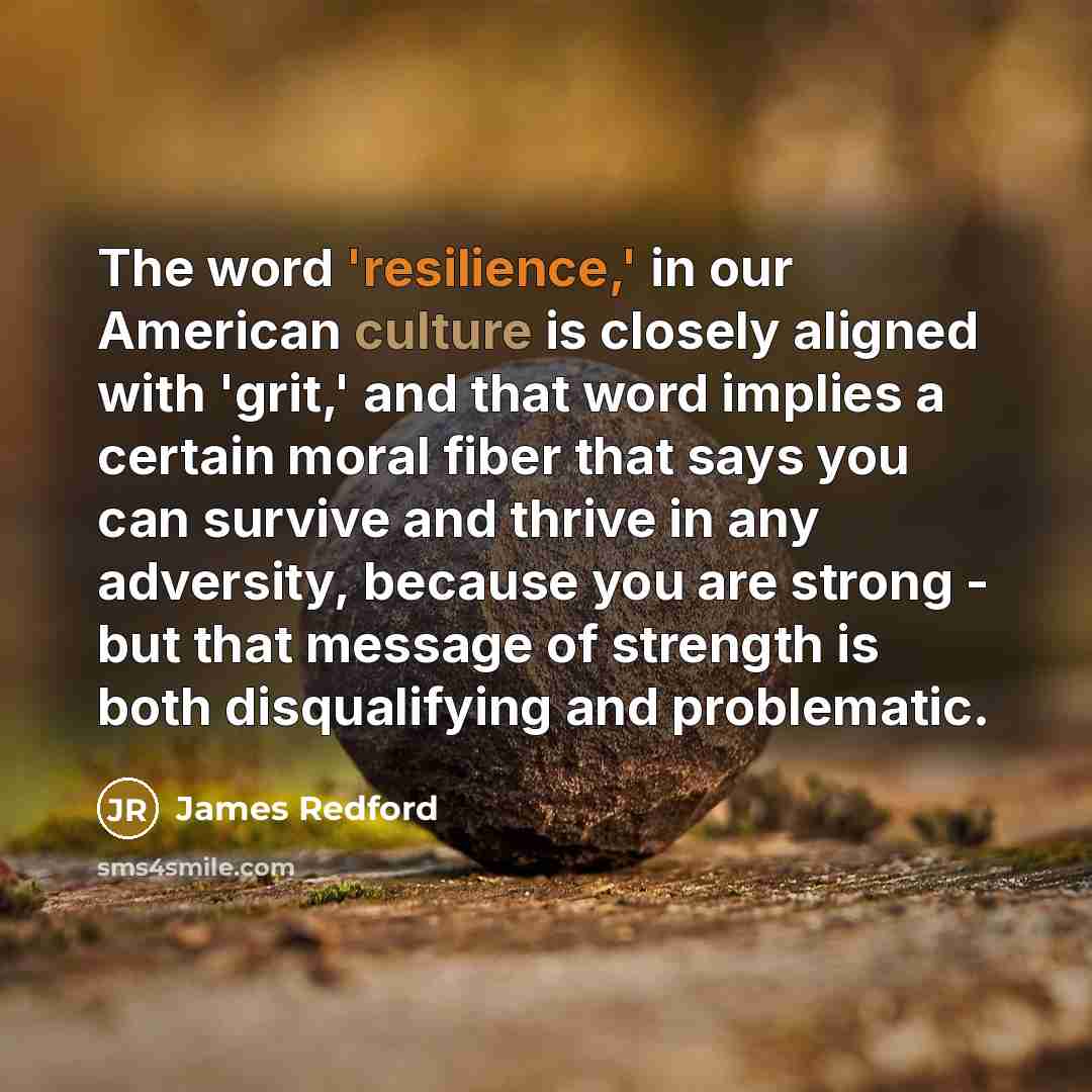 “The word 'resilience,' in our American culture is closely aligned…” quote by James Redford