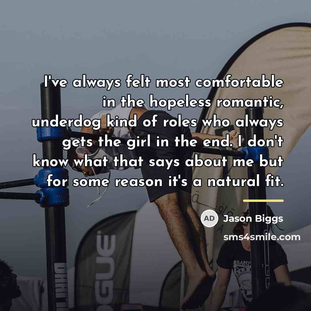 “I've always felt most comfortable in the hopeless romantic, underdog…” quote by Jason Biggs